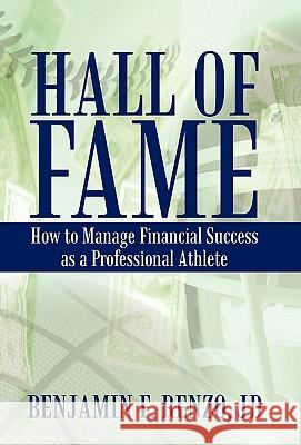 Hall of Fame: How to Manage Financial Success as a Professional Athlete Jd Benjamin F Renzo 9781440191350 iUniverse