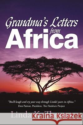 Grandma's Letters from Africa: Quaint I Ain't Linda K. Thomas, K. Thomas 9781440191459 iUniverse