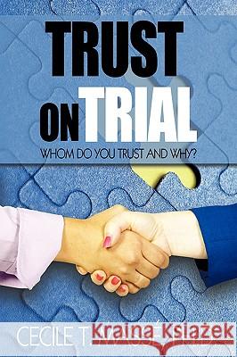 Trust on Trial: Who Do You Trust and Why? Cecile T. Massé 9781440191695