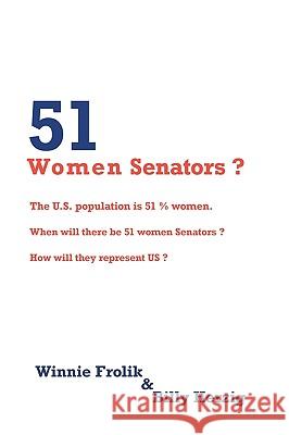 51 Women Senators?: Will we ever have 51 women Senators? When? How will they represent us? Winnie Frolik &. Billy Herzig 9781440193033