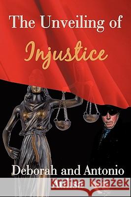 The Unveiling of Injustice Aulis Debora 9781440193101
