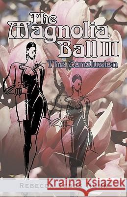 The Magnolia Ball Iii: The Conclusion Nunn, Rebecca Tebbs 9781440193163