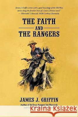 The Faith and the Rangers: A Collection of Texas Ranger & Western Stories James Griffin, Griffin 9781440193200