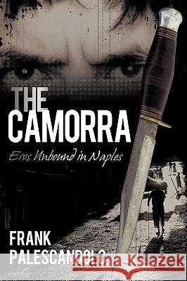 The Camorra: Eros Unbound in Naples Frank Palescandolo 9781440193408