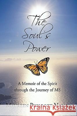 The Soul's Power: A Memoir of the Spirit through the Journey of MS Maureen Philpott Napier 9781440193705 iUniverse