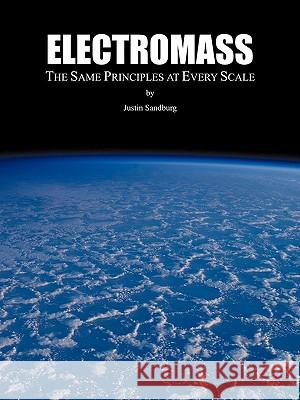 Electromass: The Same Principles at Every Scale Justin Sandburg 9781440193798
