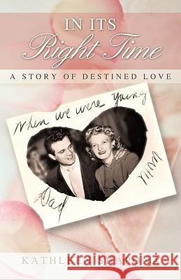 In Its Right Time: A Story of Destined Love Shapona, Kathleen 9781440194924 iUniverse