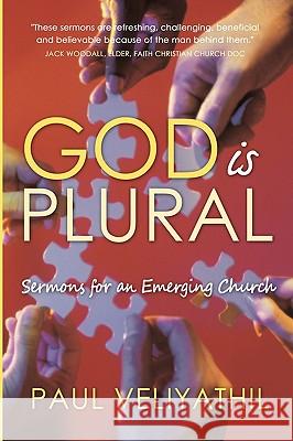 God Is Plural: Sermons for an Emerging Church Paul Veliyathil 9781440195761 iUniverse