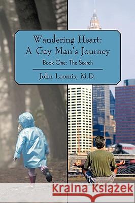 Wandering Heart: A Gay Man's Journey: Book One: The Search Loomis, M. D. John 9781440198236