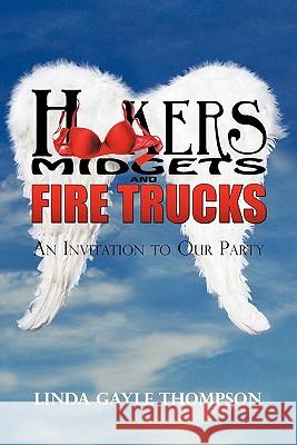 Hookers, Midgets, and Fire Trucks: An Invitation to Our Party Thompson, Linda 9781440198335