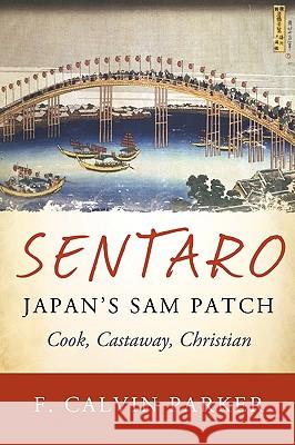 Sentaro, Japan's Sam Patch: Cook, Castaway, Christian Parker, F. Calvin 9781440198380