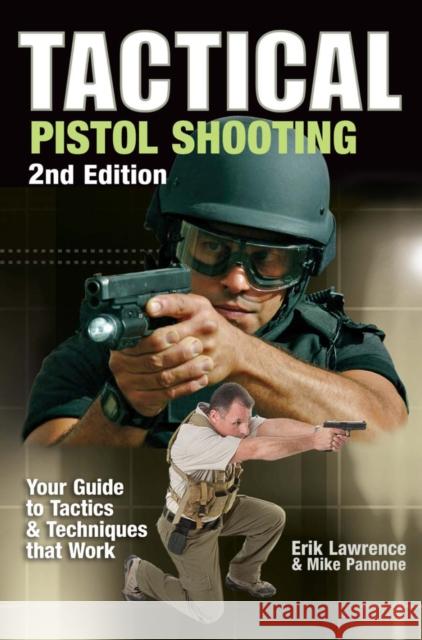 Tactical Pistol Shooting: Your Guide to Tactics That Work Lawrence, Erik 9781440204364 Gun Digest Books