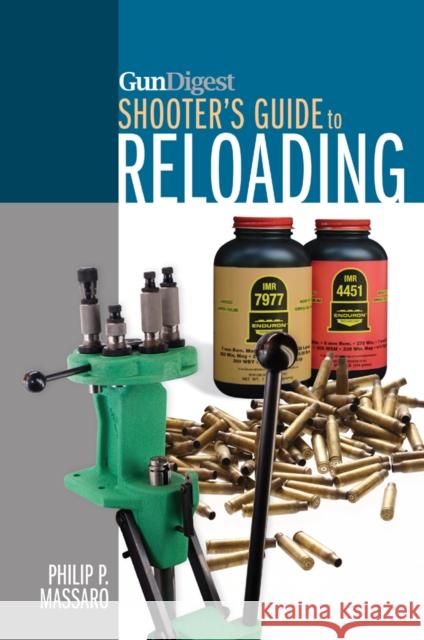 Gun Digest Shooter's Guide to Reloading Philip P. Massaro 9781440239885 Gun Digest Bks