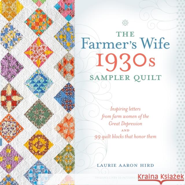 The Farmer's Wife 1930s Sampler Quilt: Inspiring Letters from Farm Women of the Great Depression and 99 Quilt Blocks Th at Honor Them Hird, Laurie Aaron 9781440241468