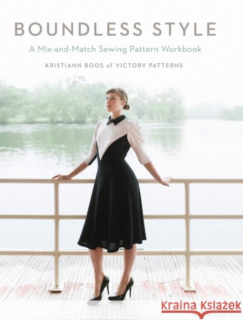 Boundless Style: A Mix-and-Match Sewing Pattern Workbook Kristiann Boos 9781440242106