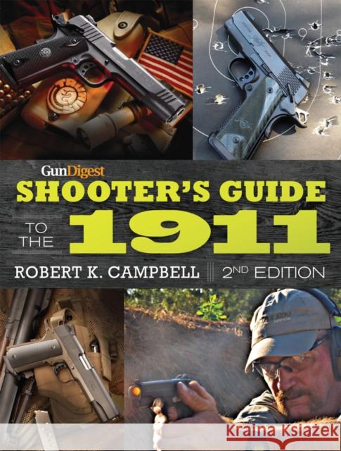 Gun Digest Shooter's Guide to the 1911 Robert K. Campbell 9781440243622