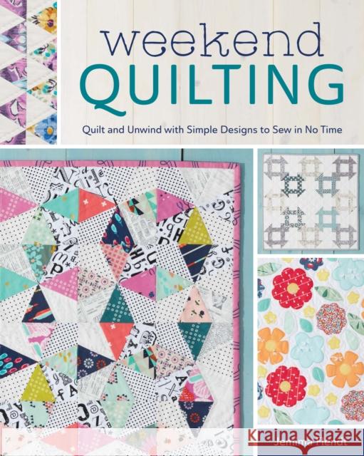 Weekend Quilting: Quilt and Unwind with Simple Designs to Sew in No Time Jemima Flendt 9781440246616 Fons & Porter