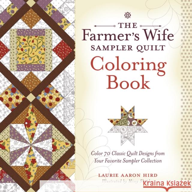 The Farmer's Wife Sampler Quilt Coloring Book: Color 70 Classic Quilt Designs from Your Favorite Sampler Collection Laurie Aaron Hird 9781440246715