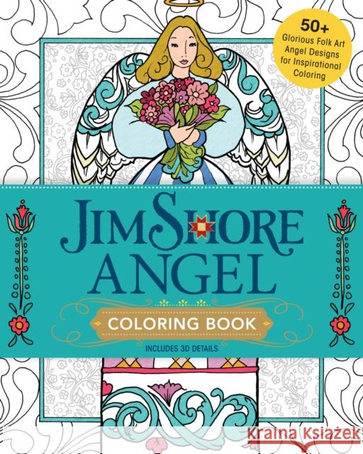 Jim Shore Angel Coloring Book: 50+ Glorious Folk Art Angel Designs for Inspirational Coloring Jim Shore 9781440247347