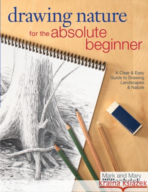 Drawing Nature for the Absolute Beginner Willenbrink, Mark 9781440323355 F&W Publications Inc