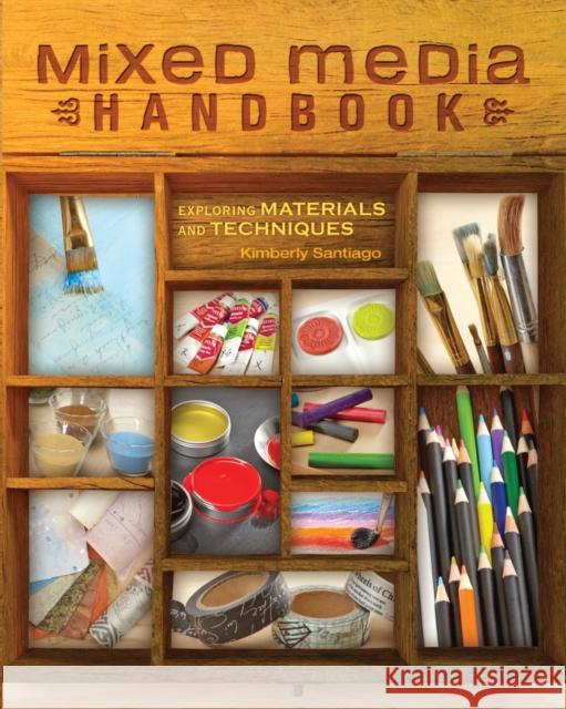 Mixed Media Handbook : Exploring Materials and Techniques Kimberly Santiago 9781440332968 North Light Books