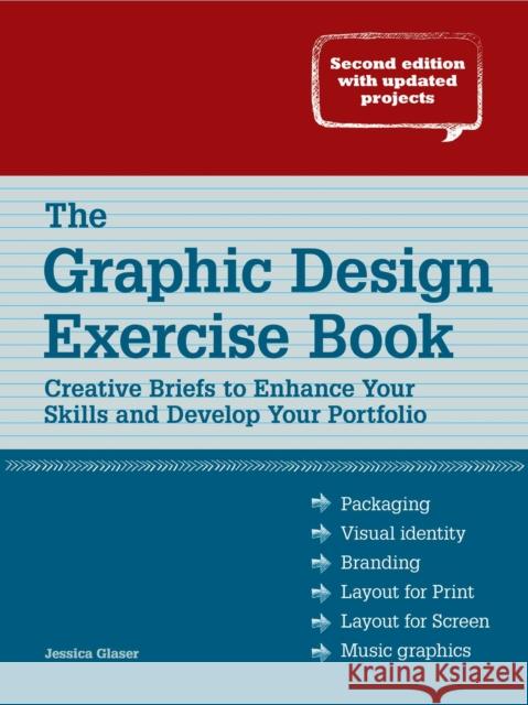 The Graphic Design Exercise Book: Creative Briefs to Enhance Your Skills and Develop Your Portfolio Jessica Glaser 9781440335327 How Books