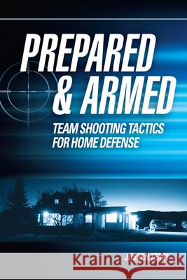 Prepared and Armed: Team Shooting Tactics for Home Defense Terry, Joseph 9781440335907 Living Ready