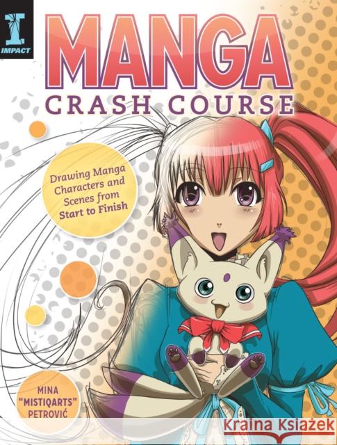 Manga Crash Course: Drawing Manga Characters and Scenes from Start to Finish Petrovic, Mina 9781440338380 Impact