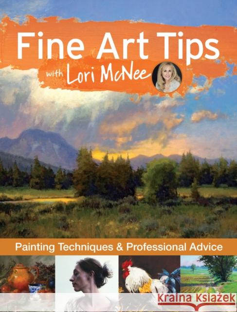 Fine Art Tips with Lori McNee: Painting Techniques and Professional Advice Lori McNee 9781440339226