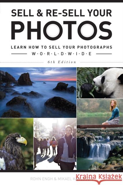 Sell & Re-Sell Your Photos: Learn How to Sell Your Photographs Worldwide Rohn Engh Mikael Karlsson 9781440344350