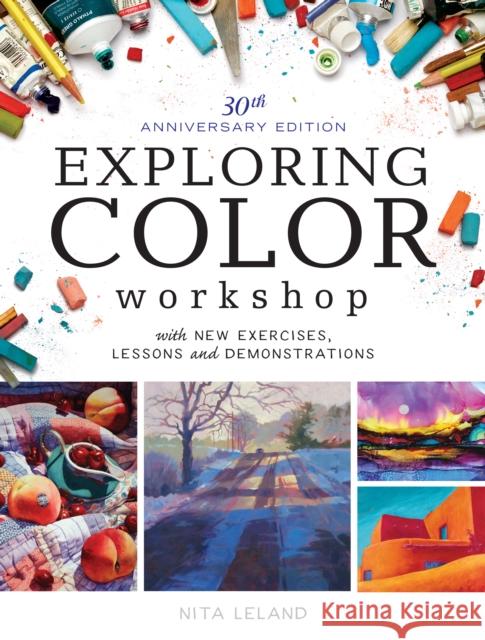 Exploring Color Workshop, 30th Anniversary: With New Exercises, Lessons and Demonstrations Nita Leland 9781440345159