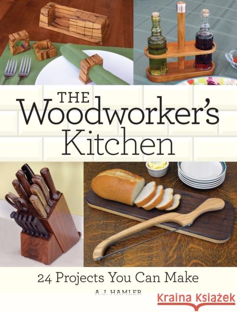 The Woodworker's Kitchen: 24 Projects You Can Make A. J. Hamler 9781440346002 Popular Woodworking Books