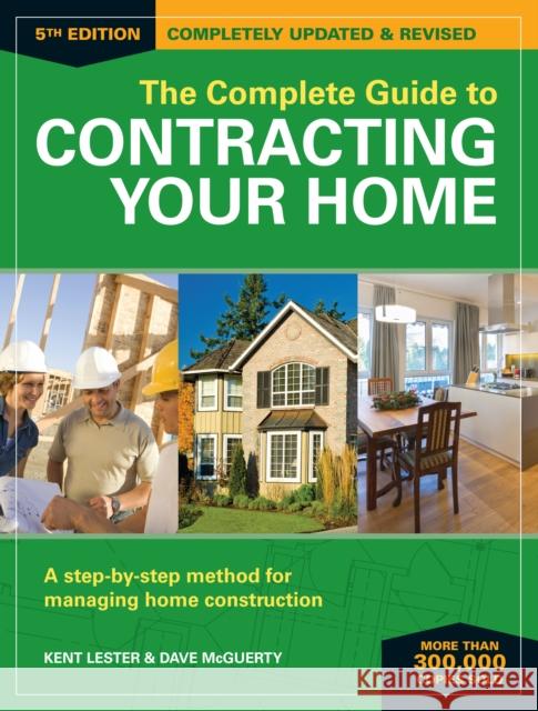 The Complete Guide to Contracting Your Home: A Step-By-Step Method for Managing Home Construction Kent Lester Dave McGuerty 9781440346019 Betterway Home
