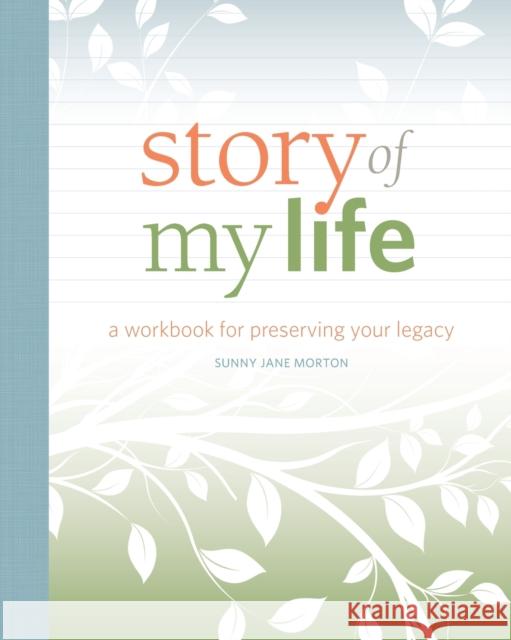 Story of My Life: A Workbook for Preserving Your Legacy Sunny Jane Morton 9781440347146