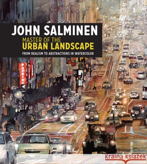 John Salminen - Master of the Urban Landscape: From Realism to Abstractions in Watercolor Salminen, John 9781440348228 F&W Publications Inc