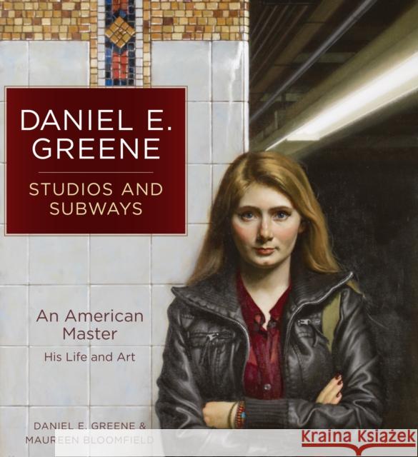 Daniel E. Greene Studios and Subways: An American Master His Life and Art Daniel E. Greene Michael Gormley 9781440348686 North Light Books