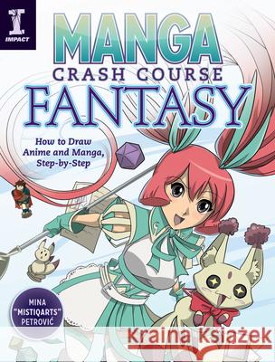 Manga Crash Course Fantasy: How to Draw Anime and Manga, Step by Step Mina Petrovic 9781440350047 Impact