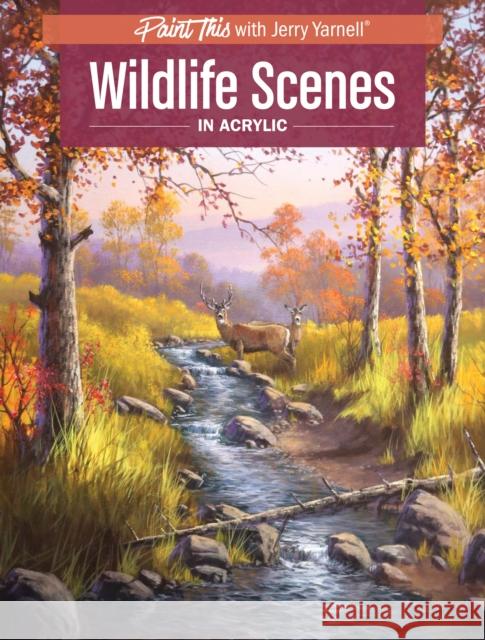 Wildlife Scenes in Acrylic Jerry Yarnell 9781440350214 North Light Books