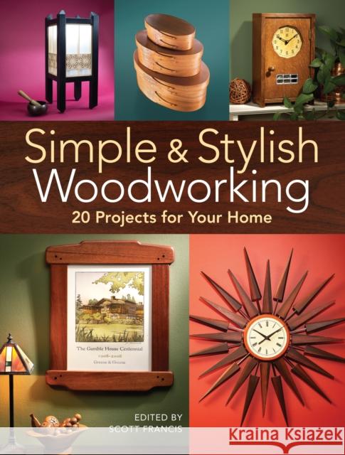Simple & Stylish Woodworking: 20 Projects for Your Home Scott Francis Popular Woodworking Editors 9781440351679 Popular Woodworking Books