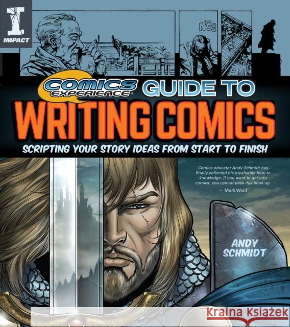 Comics Experience Guide to Writing Comics: Scripting Your Story Ideas from Start to Finish Andy Schmidt 9781440351846 Impact