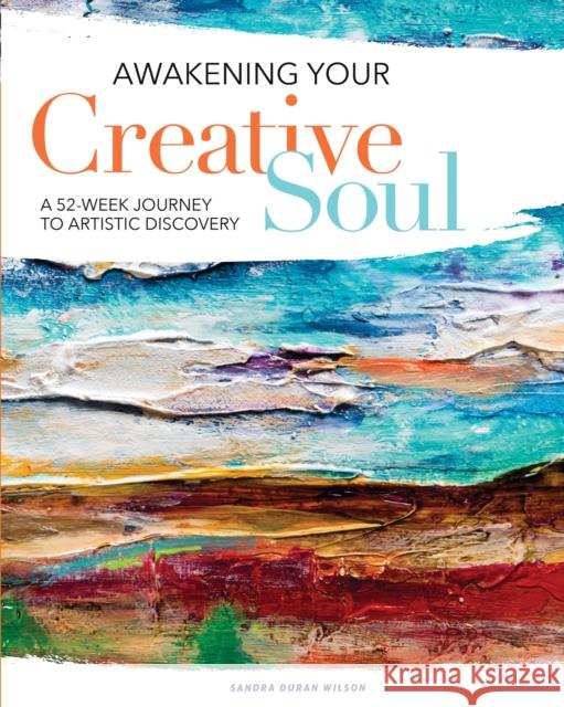 Awakening Your Creative Soul: A 52-Week Journey to Artistic Discovery  9781440353079 North Light Books