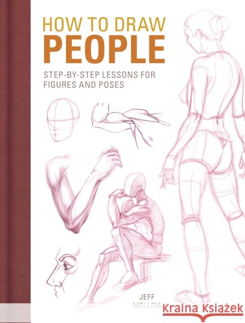 How to Draw People: Step-By-Step Lessons for Figures and Poses Jeff Mellem 9781440353161 F&W Publications Inc