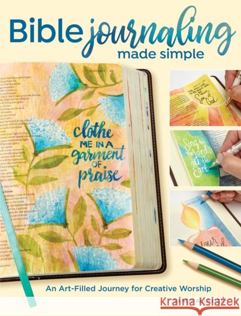 Bible Journaling Made Simple: An Art-Filled Journey for Creative Worship  9781440353338 North Light Books