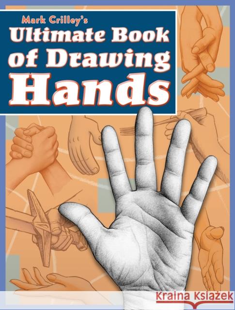Mark Crilley's Ultimate Book of Drawing Hands Mark Crilley 9781440353482 Impact