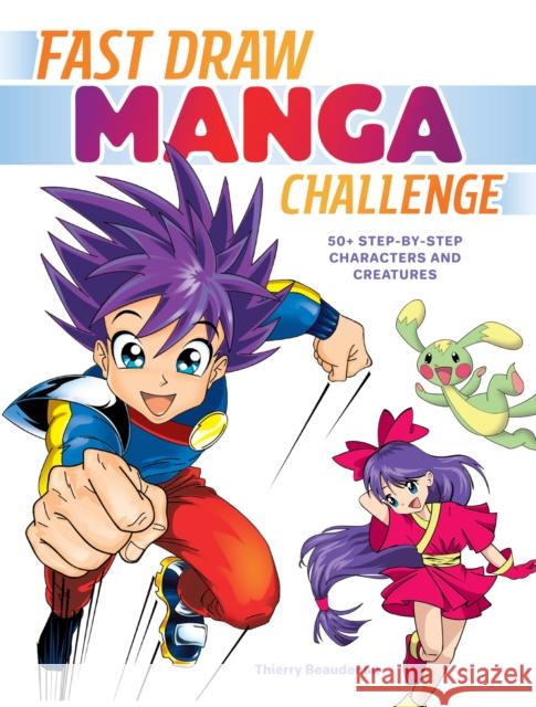 Fast Draw Manga Challenge: 50+ Step-by-Step Characters and Creatures Thierry Beaudenon 9781440354106 Impact