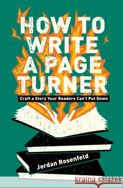 How to Write a Page Turner: Craft a Story Your Readers Can't Put Down Rosenfeld, Jordan 9781440354342 Writer's Digest Books