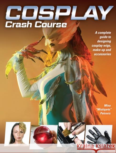 Cosplay Crash Course: A Complete Guide to Designing Cosplay Wigs, Makeup and Accessories  9781440354793 Impact