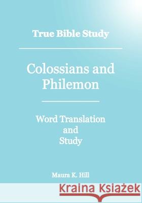 True Bible Study - Colossians And Philemon Hill, Maura 9781440401299 Createspace