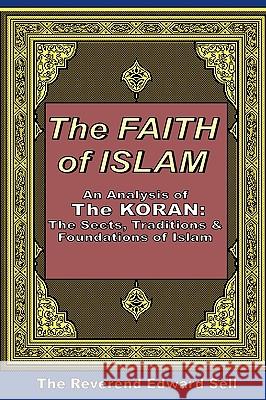 The Faith Of Islam: An Analysis Of The Korán: The Sects, Traditions & Foundations Of Islam Sell, Edward 9781440401626 Createspace
