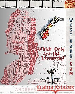 Which Ones Are The Terrorists: West-Bank.Cam Troeger, Andreas 9781440403200 Createspace